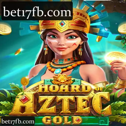 bet17 Apresenta HoardofAztecgold: Experiência Completa em Cassino, Slots e Apostas Ao Vivo